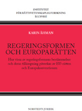 Regeringsformen och europarätten : hur vissa av regeringsformens bestämmelser och deras tillämpning påverkas av EU-rätten och Europakonventionen