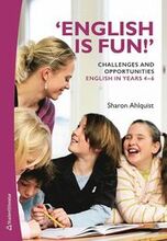 English is fun!' Challenges and opportunities - English in years 4-6