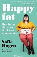 Happy fat : hur du tar plats i en värld som krymper dig