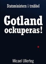 Statsministern i trubbel : Gotland ockuperas!