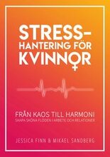 Stresshantering för kvinnor : från kaos till harmoni - skapa sköna flöden i arbete och relationer