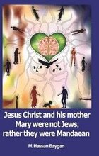 Jesus Christ and his mother Mary were not Jews, rather they were Mandaean