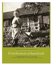 Feriebarnets århundrade : stockholmsbarn i ett landskap av ideal, rekreation och ekonomi 1900-2000