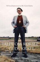 Talet om korset - Guds kraft : till hundraårsminnet av Bo Giertz födelse