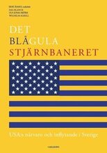 Det blågula stjärnbaneret : Usa:s närvaro och inflytande i Sverige