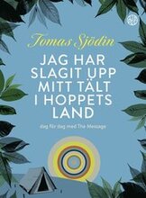 Jag har slagit upp mitt tält i hoppets land : dag för dag med The Message