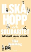 Ilska, hopp och solidaritet : Med feministisk scenkonst in i framtiden