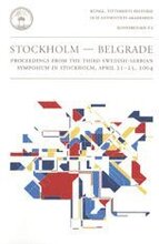 Stockholm - Belgrade : proceedings from the third Swedish-Serbian Symposium in Stockholm, April 21-25, 2004