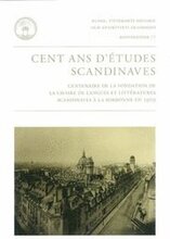Cent ans d'études scandinaves : centenaire de la fondation de la chaire de langues et littératures scandinaves à la Sorbonne en 1909