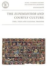 The Eufemiavisor and courtly culture : time, texts and cultural transfer : papers from a symposium in Stockholm 11-13 October 2012