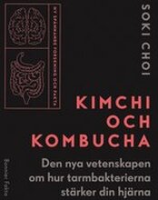 Kimchi och kombucha : den nya vetenskapen om hur tarmbakterierna stärker din hjärna