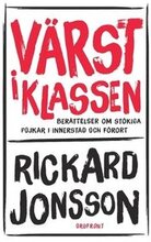 Värst i klassen : berättelser om stökiga pojkar i innerstad och förort