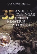 35 andliga övningar enligt Ignatius av Loyola : trettiofem dagar för att öva sig för att ffnna Gud i allt