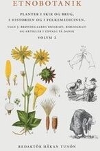 Etnobotanik. Planter i skik og brug, i historien og folkmedicinen Vol 2 : Etnobotanik. Växter i seder och bruk, i historien och folkmedicinen