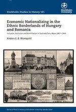 Economic nationalizing in the ethnic borderlands of Hungary and Romania : inclusion, exclusion and annihilation in Szatmár/Satu-Mare 1867-1944