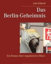 Das Berlin-Geheimnis : ein roman über organisiertes böses
