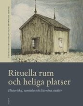 Rituella rum och heliga platser : historiska, samtida och litterära studier