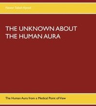 THE UNKNOWN ABOUT THE HUMAN AURA : The Human Aura from a Medical Point of V