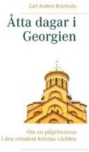 Åtta dagar i Georgien : Om en pilgrimsresa i den ortodoxt kristna världen