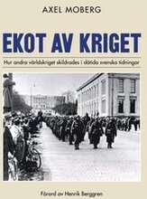 Ekot av kriget : Hur andra världskriget skildrades i dåtida svenska tidningar