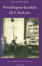 Vetenskapens karaktär : Eli F. Heckscher. Del 1, Oberoende liv 1879-1924