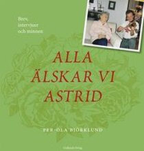 Alla älskar vi Astrid : brev, intervjuer och minnen
