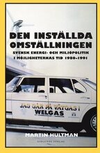 Den inställda omställningen : svensk energi- och miljöpolitik i möjligheternas tid 1980-1991