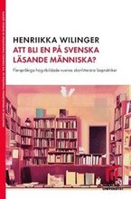 Att bli en på svenska läsande människa? : flerspråkiga högutbildade vuxnas skönlitterära läspraktiker