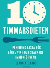 10-timmarsdieten : periodisk fasta för lägre vikt och starkare immunförsvar