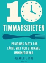 10-timmarsdieten : Periodisk fasta för lägre vikt och starkare immunförsvar