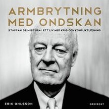 Armbrytning med ondskan : Staffan de Mistura: Ett liv med krig och konfliktlösning