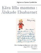 Kära lilla mamma - Älskade Elsabarnet : brevväxling mellan mor och dotter 1945
