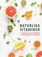 Naturliga vitaminer : en guide till alla vitaminer och mineraler du behöver