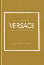 Lilla boken om Versace : historien om det ikoniska modehuset