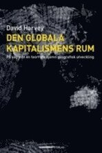 Den globala kapitalismens rum : på väg mot en teori om ojämn geografisk utveckling