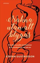 Nakna utan att blygas : om den sexuella revolutionen & en revolutionär syn på sex