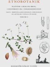Etnobotanik. Planter i skik og brug, i historien og folkmedicinen vol 1 : Etnobotanik. Växter i seder och bruk, i historien och folkmedicinen