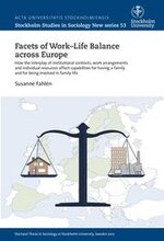 Facets of work-life balance across Europe : How the interplay of institutional contexts, work arrangements and individual resources affect capabilities for having a family and for being involved in fa