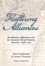 Flattering alliances : Scandinavia, diplomacy and the Austrian-French balance of power 1648-1740