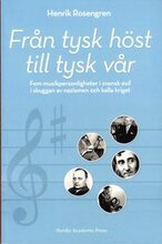 Från tysk höst till tysk vår: Fem musikpersonligheter i svensk exil i skugg