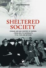 Sheltered society : civilian air raid shelters in Sweden 1918-40 and beyond