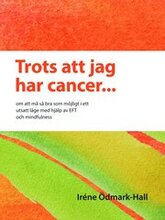 Trots att jag har cancer - om att må så bra som möjligt i ett utsatt läge med hjälp av EFT och mindfulness