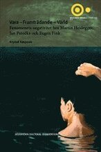 Vara - Framträdande - Värld : Fenomenets negativitet hos Martin Heidegger, Jan Patocka och Eugen Fink