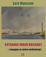 Göteborg under krigshot : i skuggan av andra världkriget