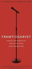 Framtidsarvet : Svensk utrikespolitik trettio år efter Olof Palmes död