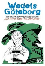 Wedels Göteborg : En orättvis uppslagsbok från Alla-heter-Glenn till Västlä