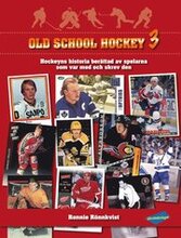 Old School Hockey : hockeyns historia berättad av spelarna som var med och skrev den. 3