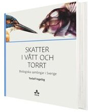 Skatter i vått och torrt : biologiska samlingar i Sverige