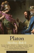 Skrifter. Bok 6, Den större Hippias ; Alkibiades 1-2 ; Hipparchos ; Rivalerna ; Theages ; Kleitofon ; Brev ; Om det rätta ; Om duglighet ; Demodokos ; Sisyfos ; Eryxias ; Axiochos ; Definitioner ; Hal