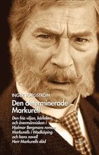 Den determinerade Markurell : den fria viljan, kärleken och övermänniskan i Hjalmar Bergmans roman. Markurells i Wadköping och hans novell Herr Markurells död